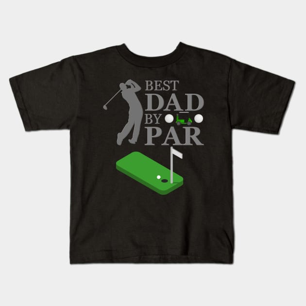 Best Dad By, Par Golfer Dad, Worlds Best Golf, Golfer, Golf, Golf Dad Birthday, Golf Dad Gifts, Golf Dad Shirt, Golf Dad Present, Kids T-Shirt by DESIGN SPOTLIGHT